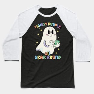 I Ghost People All Year Round Baseball T-Shirt